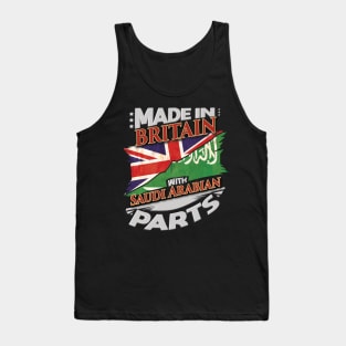 Made In Britain With Saudi Arabian Parts - Gift for Saudi Arabian From Saudi Arabia Tank Top